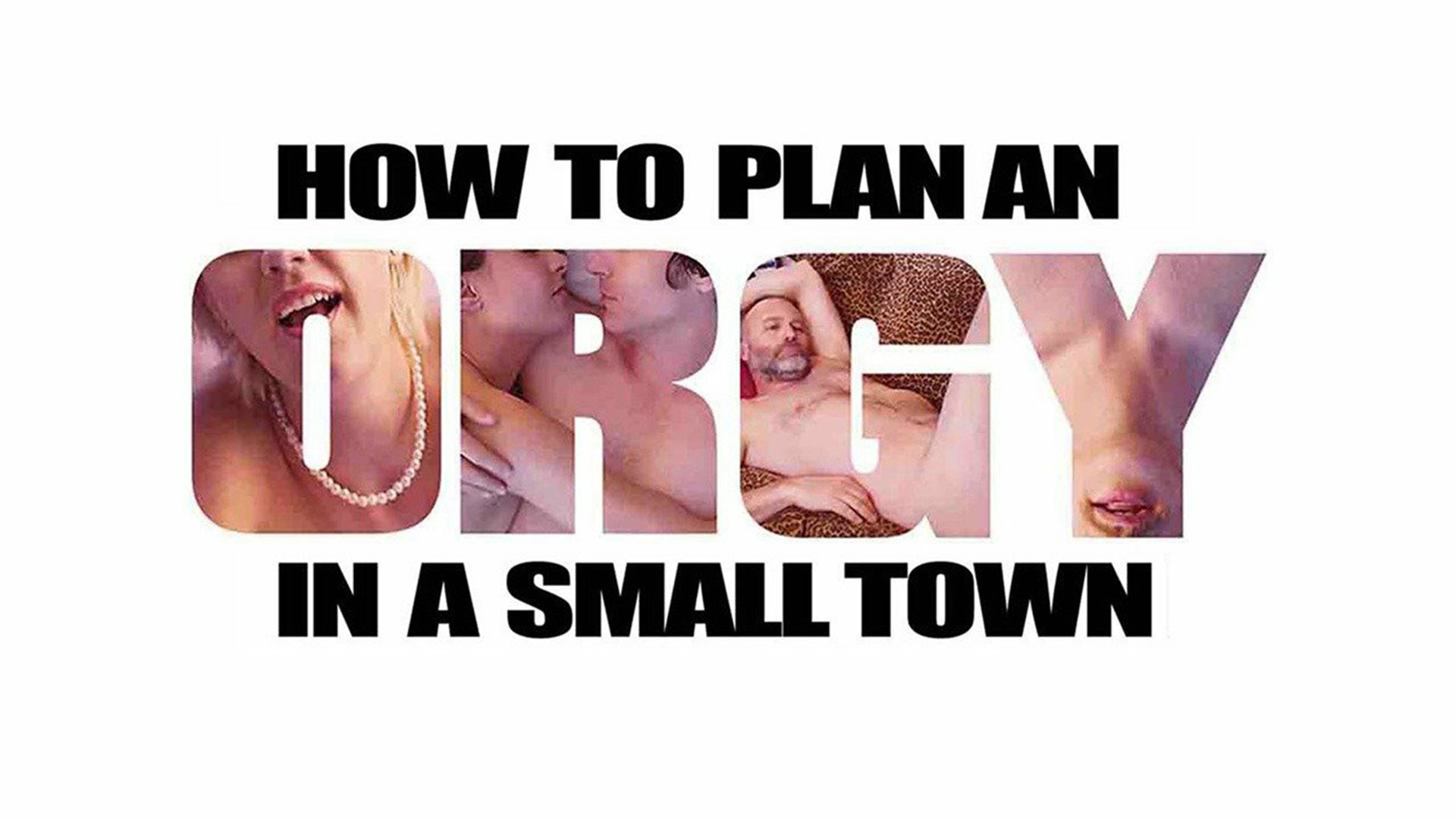 How To Plan An Orgy In A Small Town
