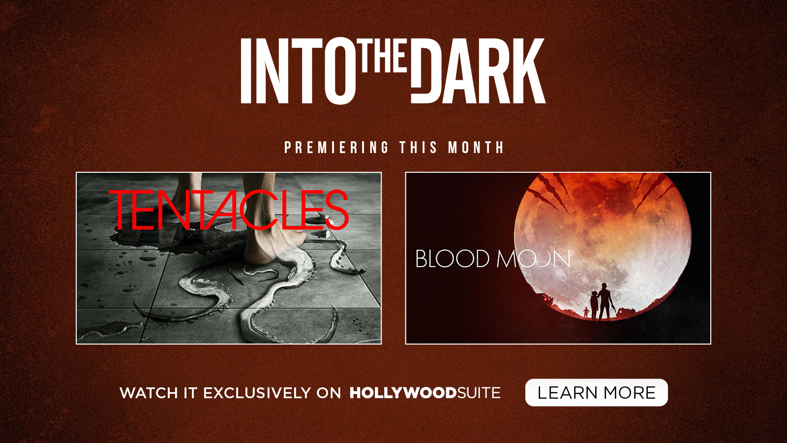 Into the Dark premiering this month: Tentacles, Blood Moon. Watch exclusively on Hollywood Suite. Learn more.