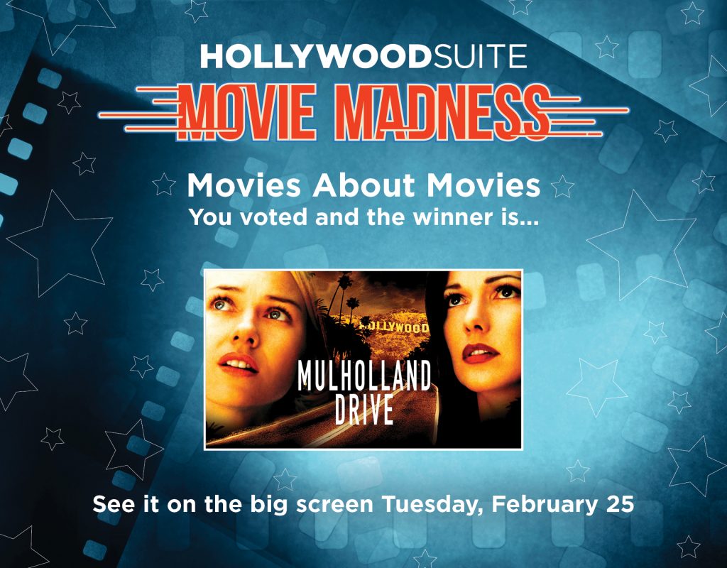 Hollywood Suite Movie Madness Movies About Movies. You Voted and the winner is MULHOLLAND DRIVE.