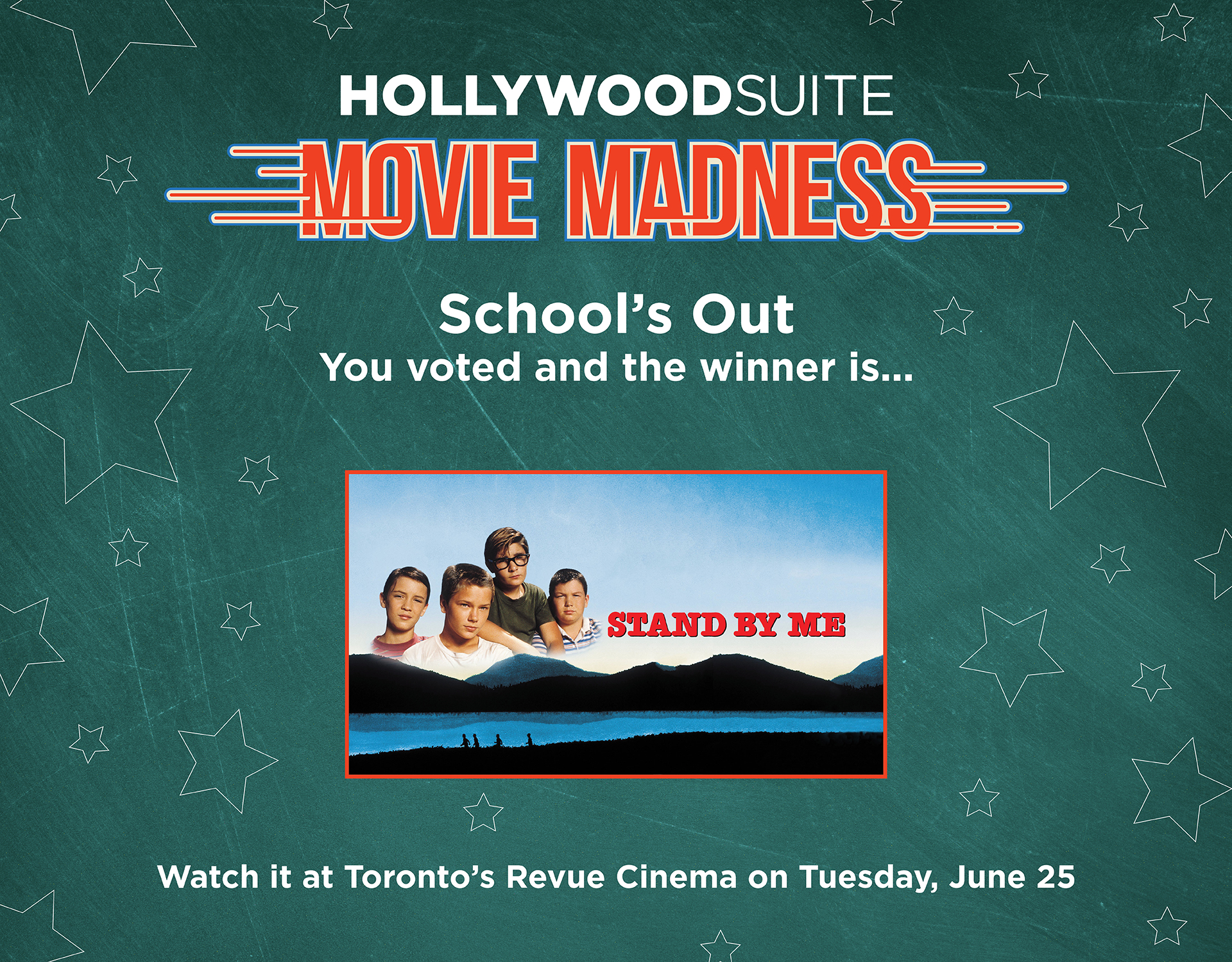 Hollywood Suite Movie Madness - School's Out. You voted and the winner is... Stand By Me. Watch it at Toronto's Revue Cinema on Tuesday, June 25