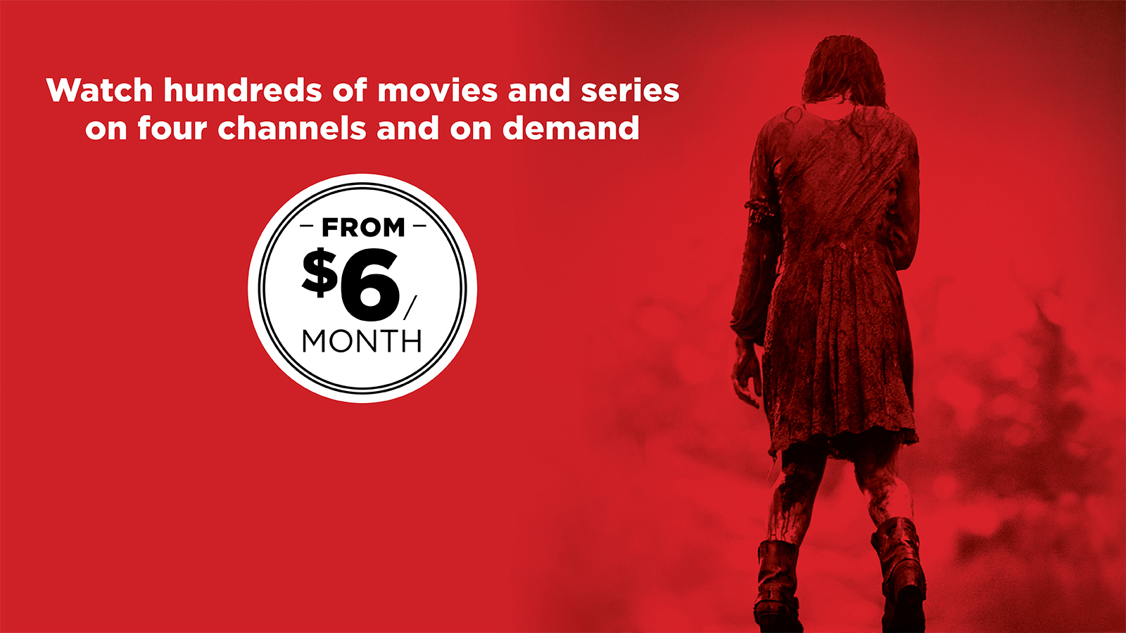 Hundreds of movies and series on four channels and on demand from $6/month