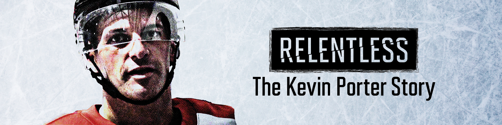 Hockey player in a helmet with the words Relentless: The Kevin Porter Story